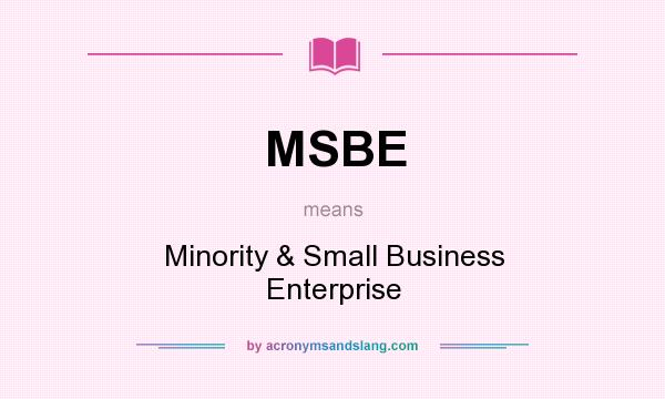 What does MSBE mean? It stands for Minority & Small Business Enterprise