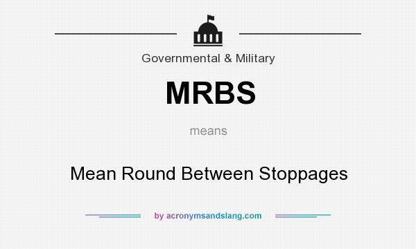 What does MRBS mean? It stands for Mean Round Between Stoppages