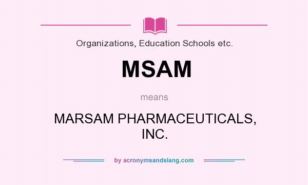 What does MSAM mean? It stands for MARSAM PHARMACEUTICALS, INC.