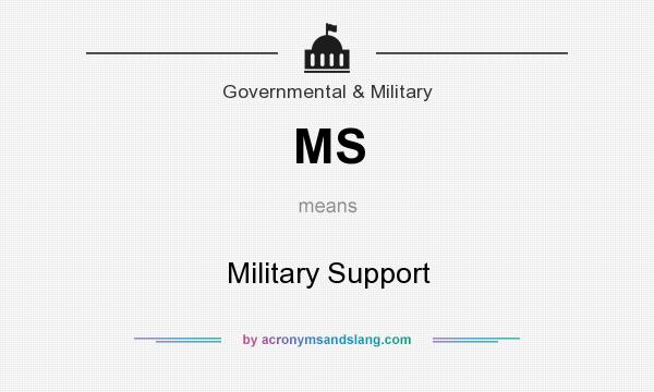 What does MS mean? It stands for Military Support