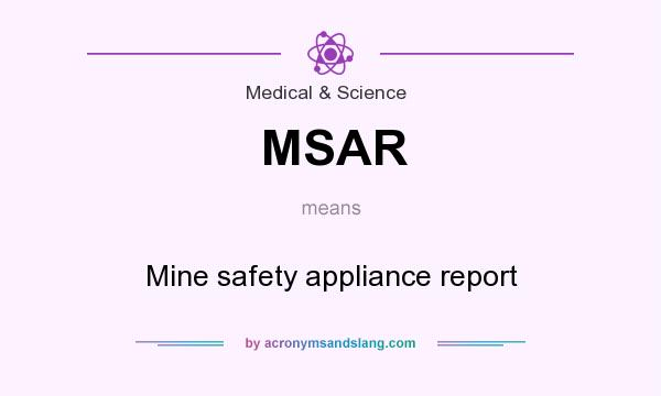 What does MSAR mean? It stands for Mine safety appliance report
