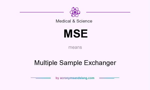 What does MSE mean? It stands for Multiple Sample Exchanger