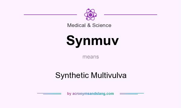 What does Synmuv mean? It stands for Synthetic Multivulva