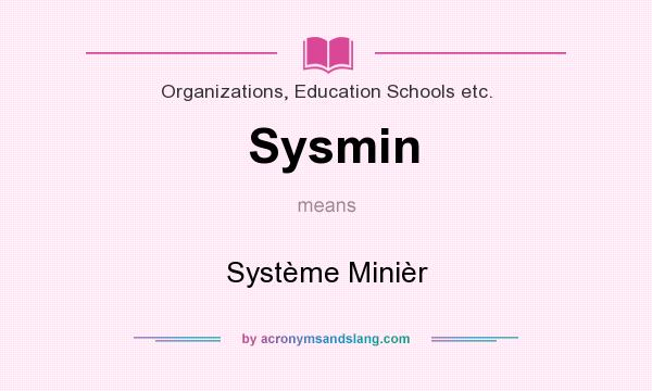 What does Sysmin mean? It stands for Systme Minir