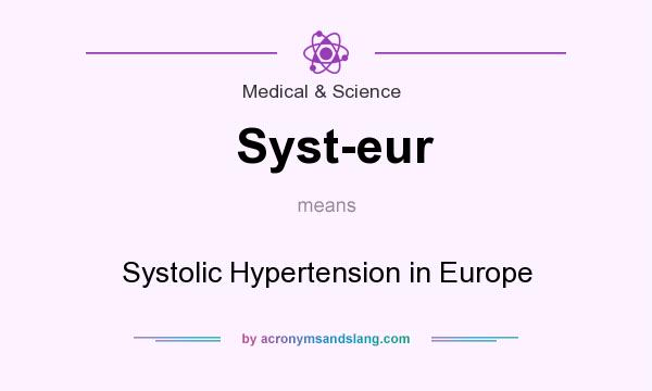 What does Syst-eur mean? It stands for Systolic Hypertension in Europe