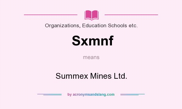What does Sxmnf mean? It stands for Summex Mines Ltd.