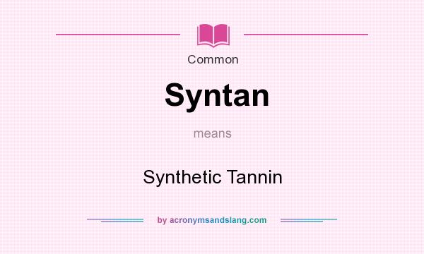 What does Syntan mean? It stands for Synthetic Tannin
