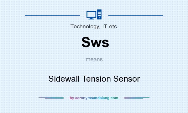 What does Sws mean? It stands for Sidewall Tension Sensor