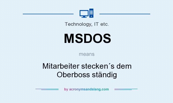 What does MSDOS mean? It stands for Mitarbeiter stecken´s dem Oberboss ständig