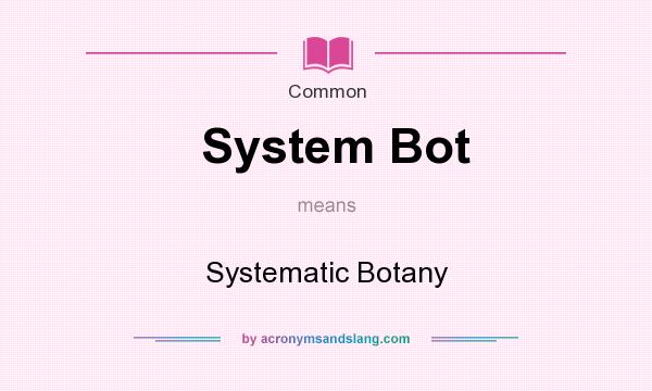 What does System Bot mean? It stands for Systematic Botany