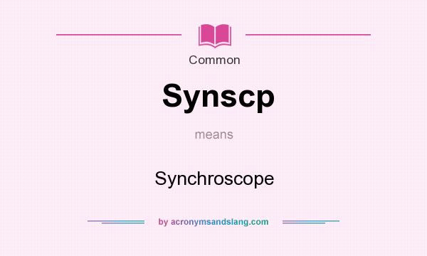 What does Synscp mean? It stands for Synchroscope