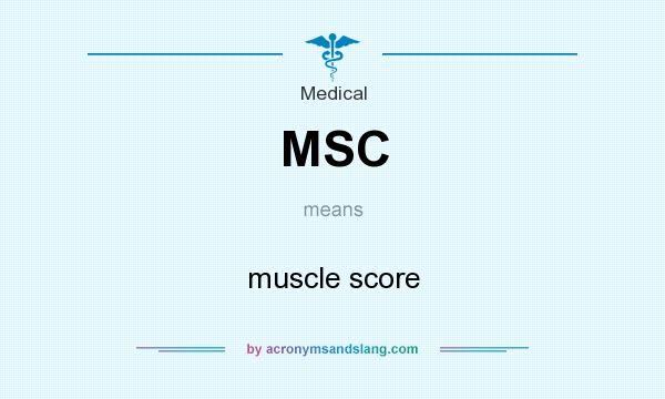 What does MSC mean? It stands for muscle score