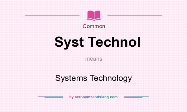 What does Syst Technol mean? It stands for Systems Technology