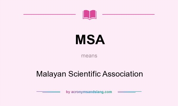 What does MSA mean? It stands for Malayan Scientific Association