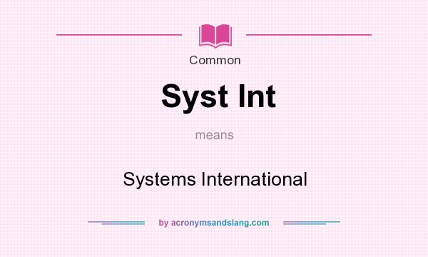 What does Syst Int mean? It stands for Systems International