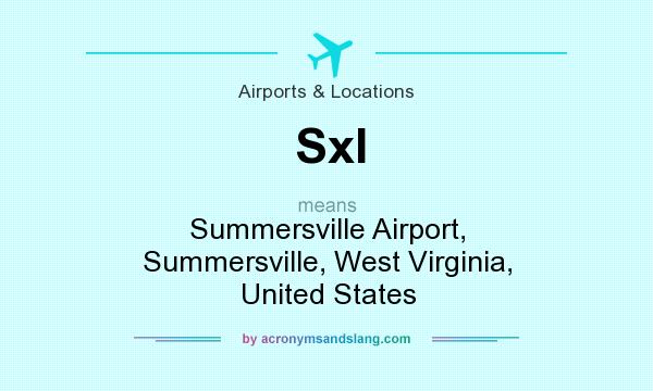 What does Sxl mean? It stands for Summersville Airport, Summersville, West Virginia, United States