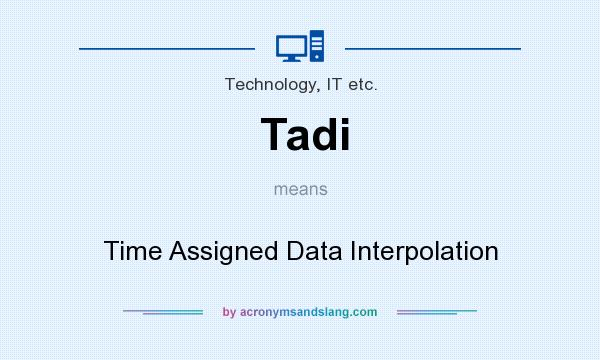 What does Tadi mean? It stands for Time Assigned Data Interpolation