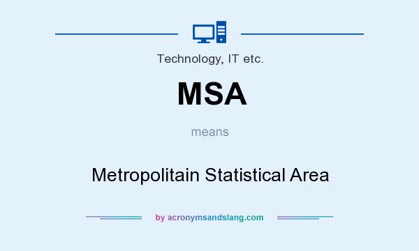 What does MSA mean? It stands for Metropolitain Statistical Area