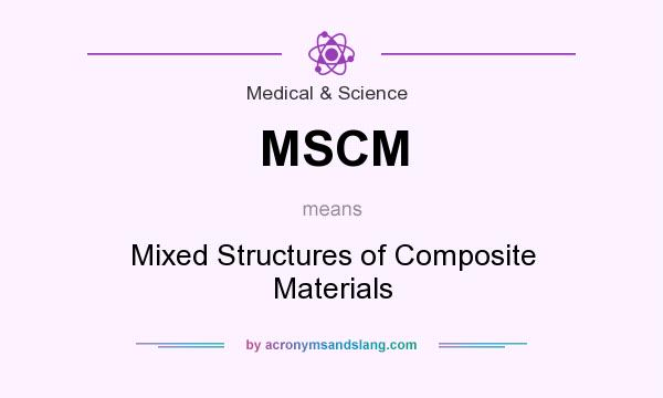 What does MSCM mean? It stands for Mixed Structures of Composite Materials
