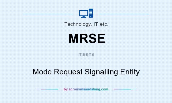 What does MRSE mean? It stands for Mode Request Signalling Entity