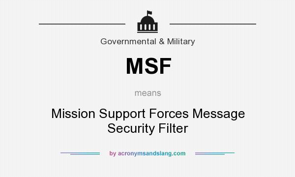 What does MSF mean? It stands for Mission Support Forces Message Security Filter