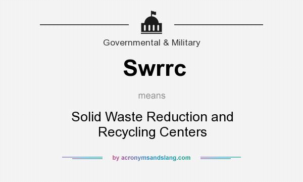 What does Swrrc mean? It stands for Solid Waste Reduction and Recycling Centers