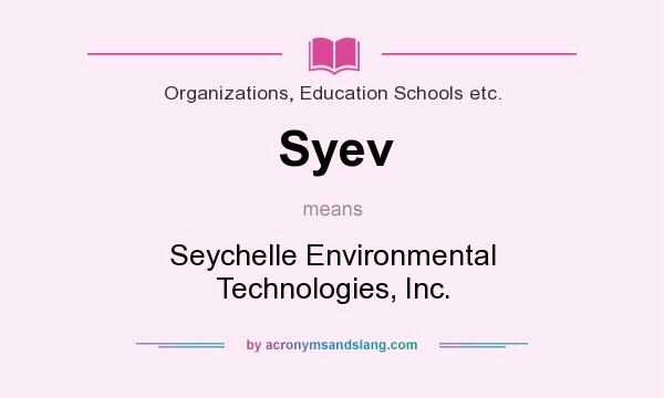 What does Syev mean? It stands for Seychelle Environmental Technologies, Inc.