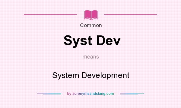 What does Syst Dev mean? It stands for System Development
