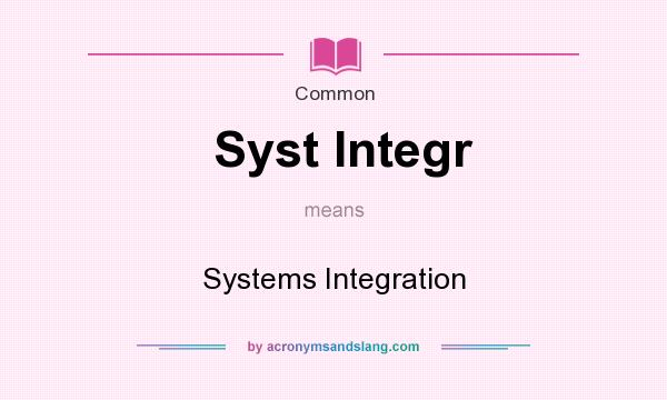 What does Syst Integr mean? It stands for Systems Integration