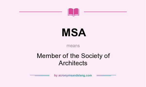 What does MSA mean? It stands for Member of the Society of Architects