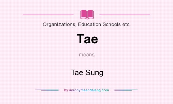 What does Tae mean? It stands for Tae Sung