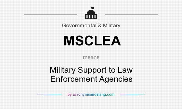 What does MSCLEA mean? It stands for Military Support to Law Enforcement Agencies