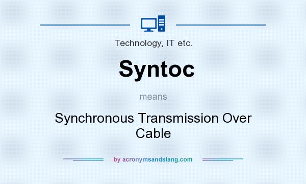 What does Syntoc mean? It stands for Synchronous Transmission Over Cable