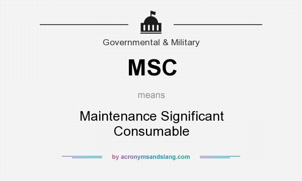 What does MSC mean? It stands for Maintenance Significant Consumable
