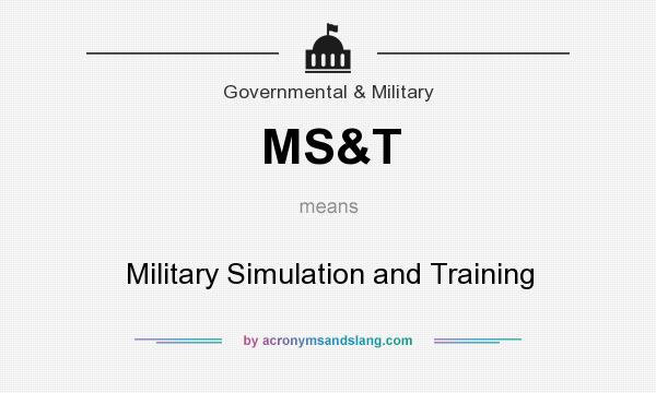 What does MS&T mean? It stands for Military Simulation and Training