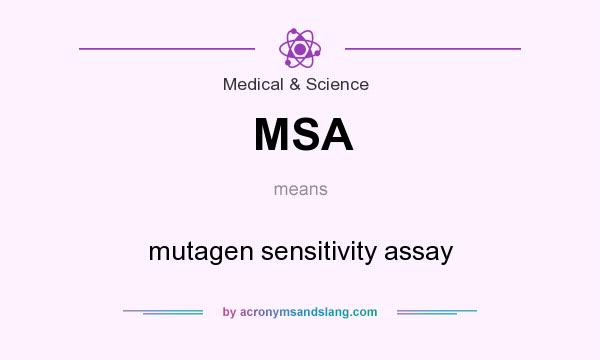 What does MSA mean? It stands for mutagen sensitivity assay