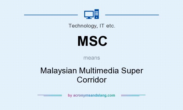 What does MSC mean? It stands for Malaysian Multimedia Super Corridor