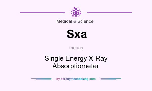 What does Sxa mean? It stands for Single Energy X-Ray Absorptiometer