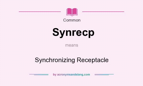 What does Synrecp mean? It stands for Synchronizing Receptacle