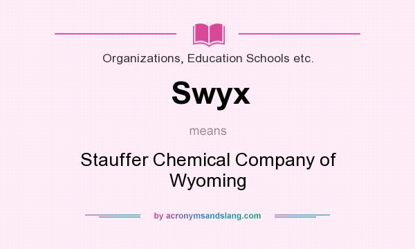 What does Swyx mean? It stands for Stauffer Chemical Company of Wyoming