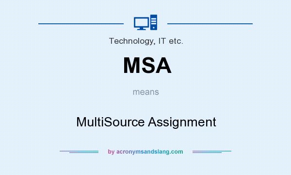 What does MSA mean? It stands for MultiSource Assignment