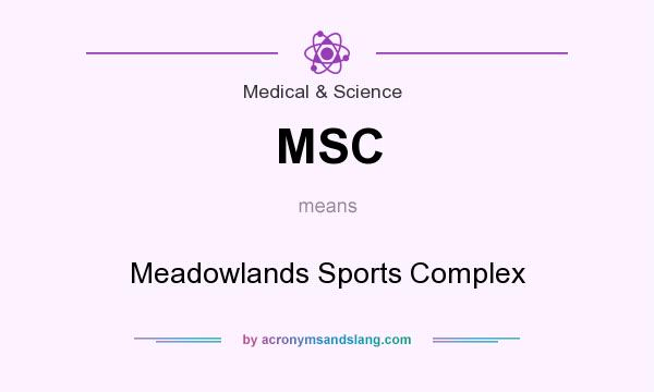 What does MSC mean? It stands for Meadowlands Sports Complex