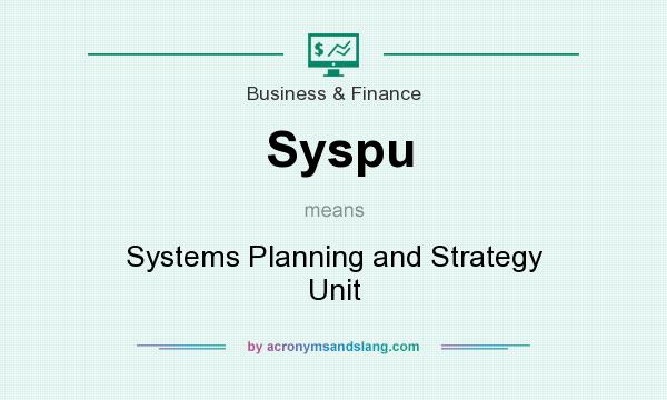 What does Syspu mean? It stands for Systems Planning and Strategy Unit