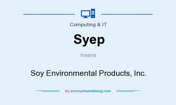 What does Syep mean? It stands for Soy Environmental Products, Inc.