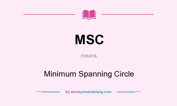 What does MSC mean? It stands for Minimum Spanning Circle