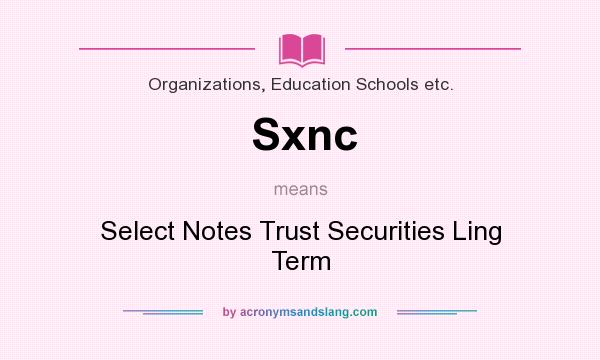 What does Sxnc mean? It stands for Select Notes Trust Securities Ling Term
