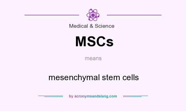 What does MSCs mean? It stands for mesenchymal stem cells