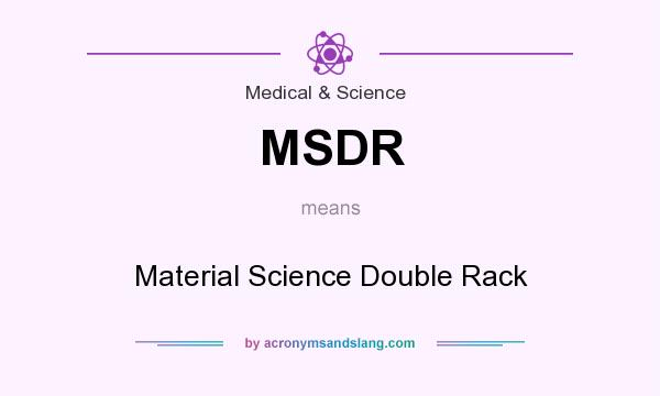 What does MSDR mean? It stands for Material Science Double Rack