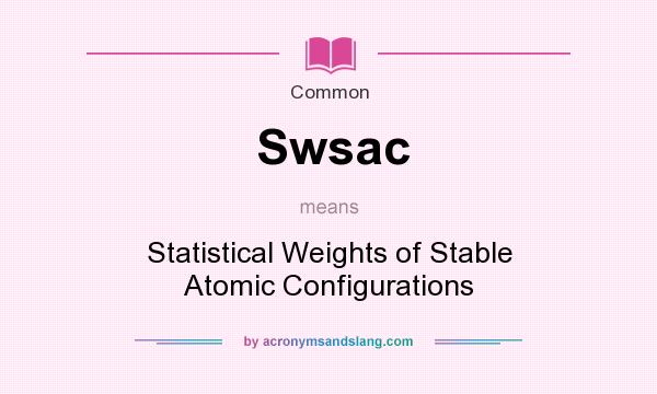 What does Swsac mean? It stands for Statistical Weights of Stable Atomic Configurations