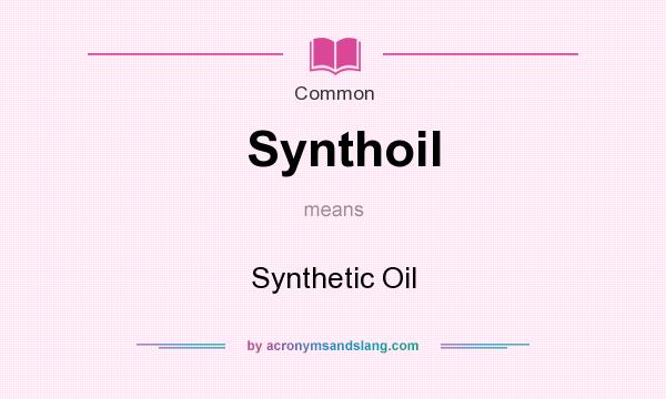 What does Synthoil mean? It stands for Synthetic Oil